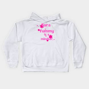 tara yummy is a mindset Kids Hoodie